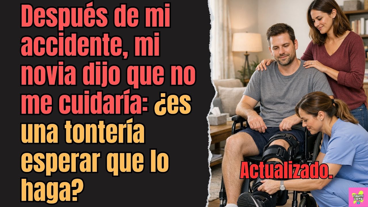 Después de mi accidente, mi novia dijo que no me cuidaría: ¿es una tontería esperar que lo haga?