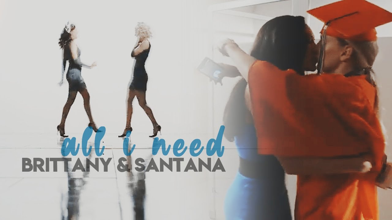 brittany & santana; all i need