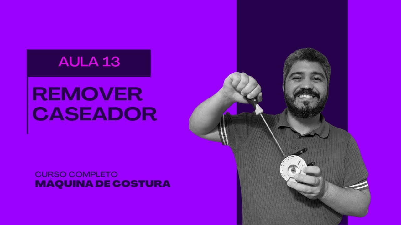 AULA 13 - Removendo o Caseador | Curso de Máquina de Costura Doméstica