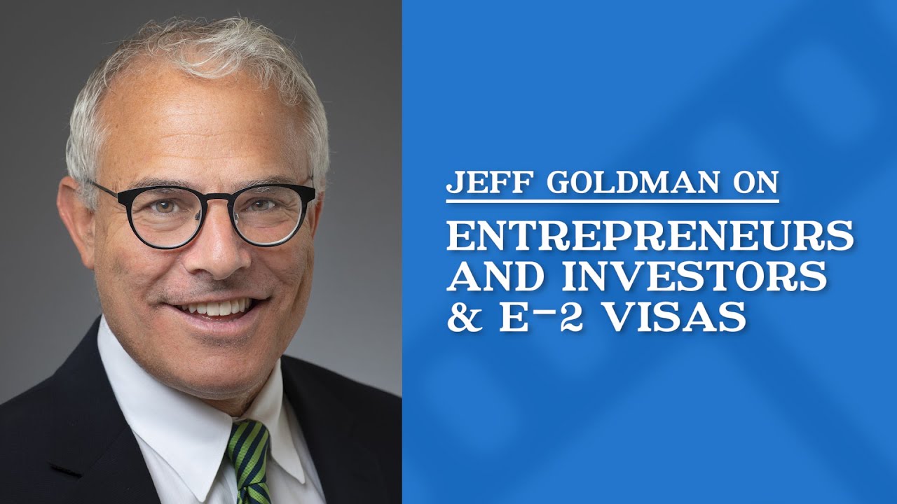 Entrepreneurs and Investors & E-2 Visas | Jeff Goldman