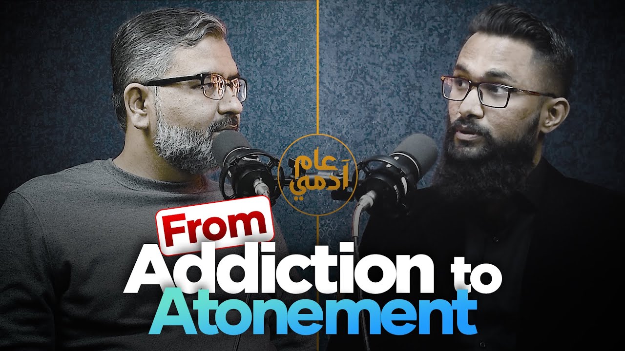 From Addiction to Atonement | Ebad Ullah | Aam Aadmi Podcast Ep 03