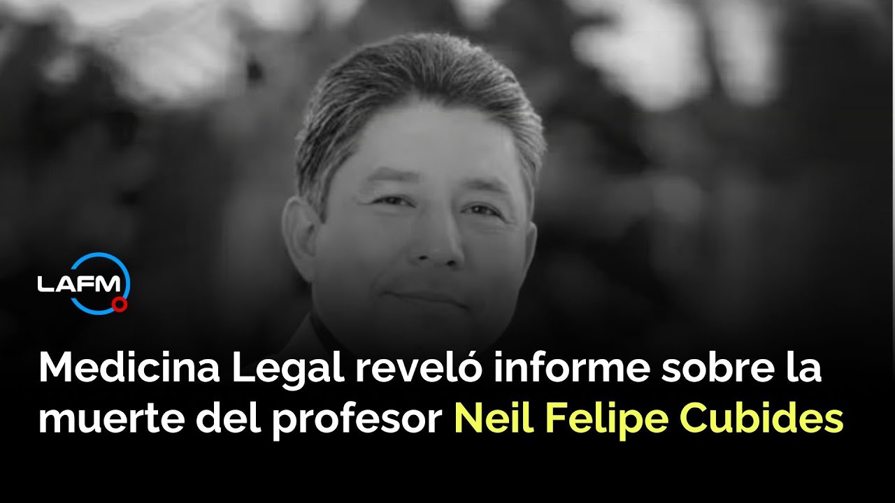 Medicina Legal entrega informe preliminar sobre la muerte del profesor Neil Felipe Cubides
