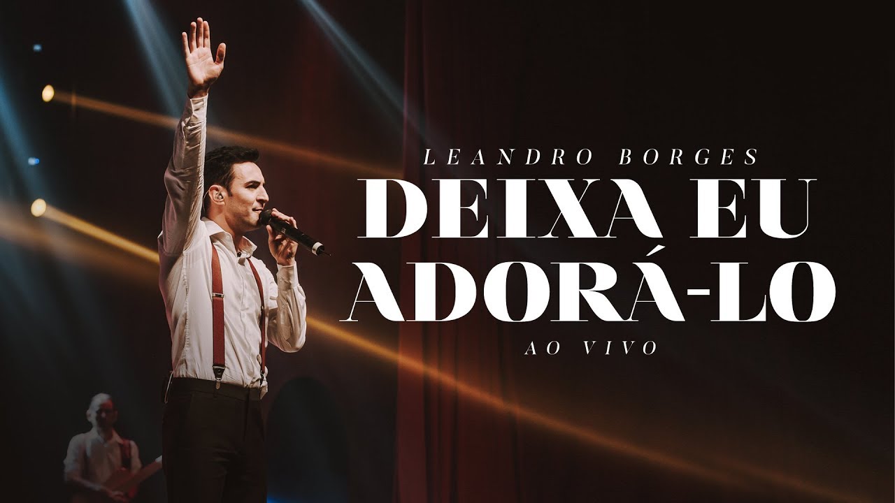 Leandro Borges - Deixa eu Ador&aacute;-lo (Ao Vivo)