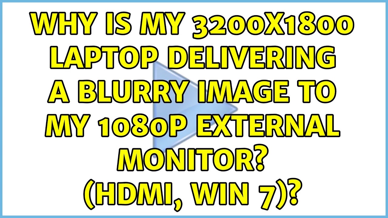 Why is my 3200x1800 laptop delivering a blurry image to my 1080p external monitor? (HDMI, Win 7)?
