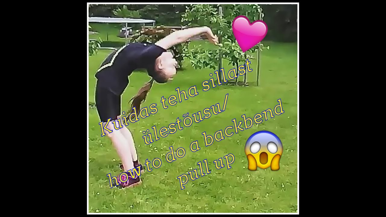 Kuidas teha sillast &uuml;lest&otilde;usu/how to do a backbend pull up