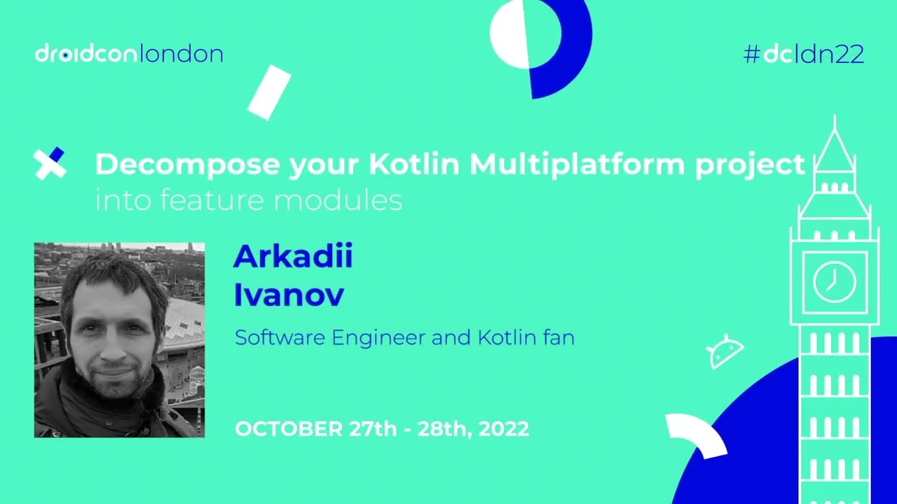 Decompose your KMP  projects into feature modules - Arkadii Ivanov | droidcon London 2022