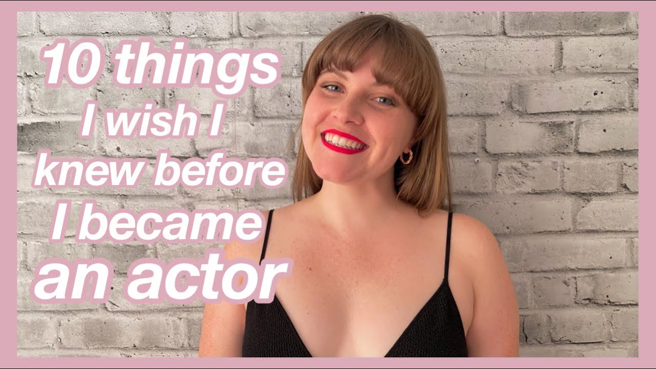 ACTING: 10 things I wish I knew before I became an actor