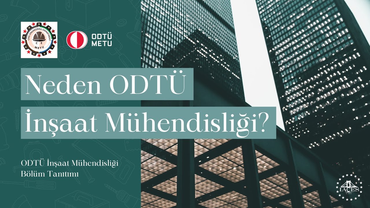 Neden ODTÜ İnşaat Mühendisliği? (Öğrenciler, Mezunlar ve Bölüm Başkanımız Cevaplıyor)