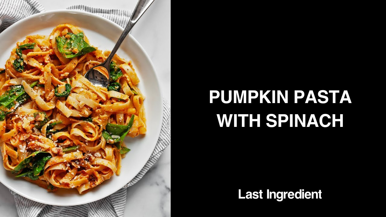 Pumpkin Pasta with Baby Spinach - Last Ingredient