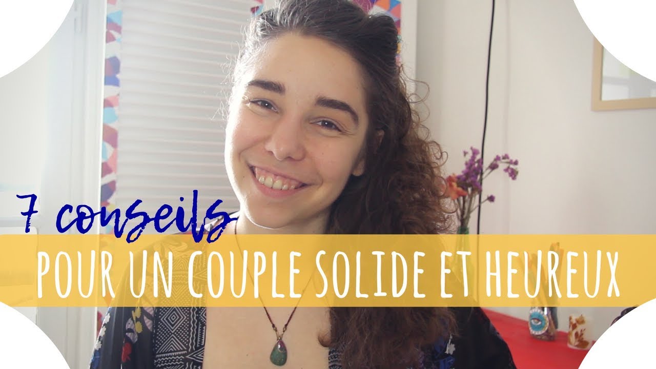 Comment avoir un couple qui dure en 7 conseils