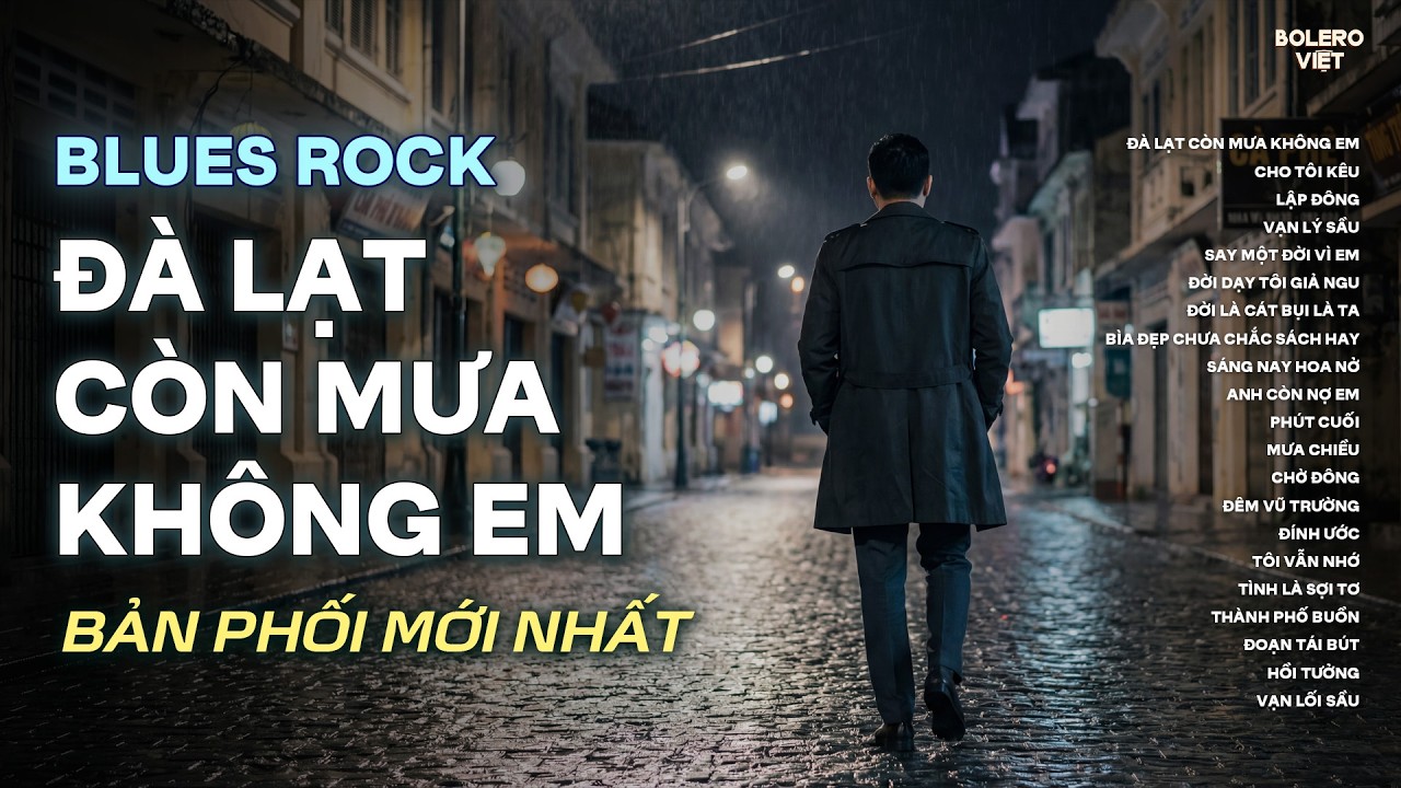 Đ&Agrave; LẠT C&Ograve;N MƯA KH&Ocirc;NG EM | NHẠC BLUES ROCK BUỒN HAY NHẤT | C&Oacute; CON ĐƯỜNG ANH CHƯA ĐI LẠI LẦN HAI