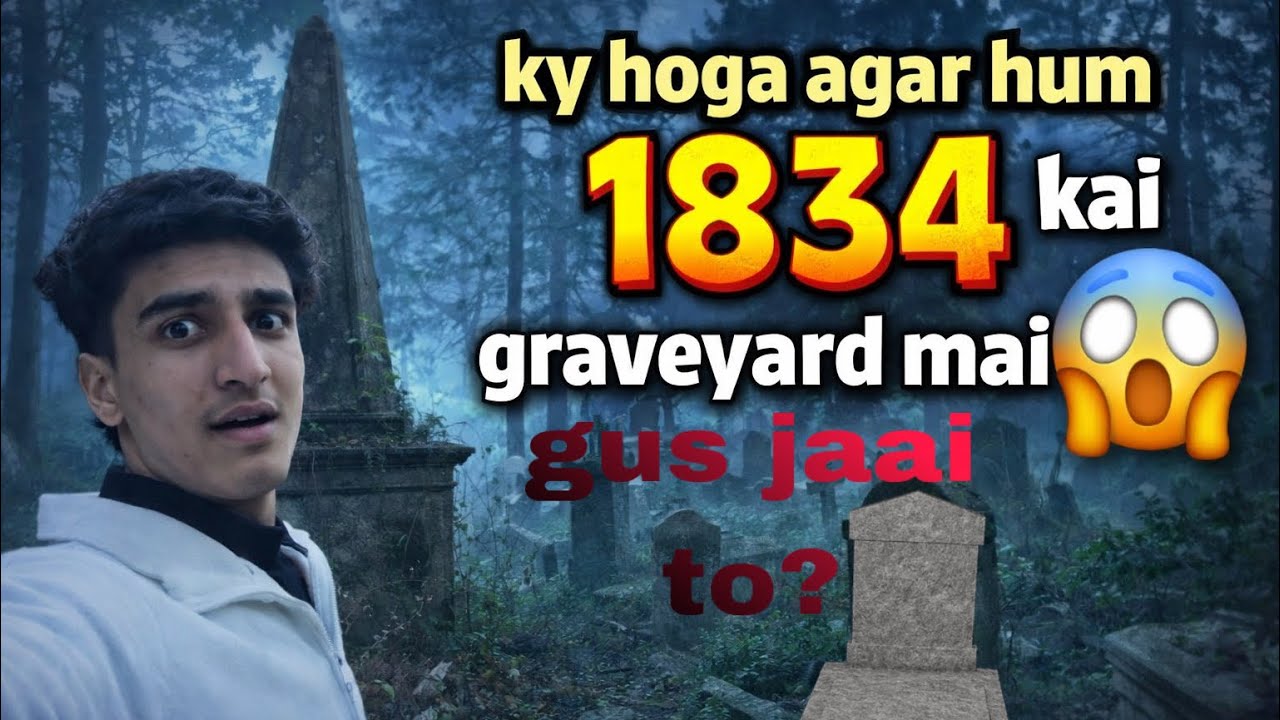 Kya hoga agr hum 1834 kai graveyard mai gus jaai to ??!😱