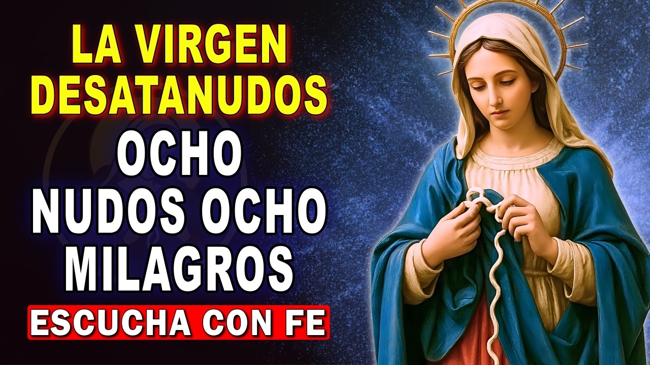 8 NUDOS, 8 MILAGROS 🌹 Oración a la Virgen Desatanudos para Casos Desesperados 🙏