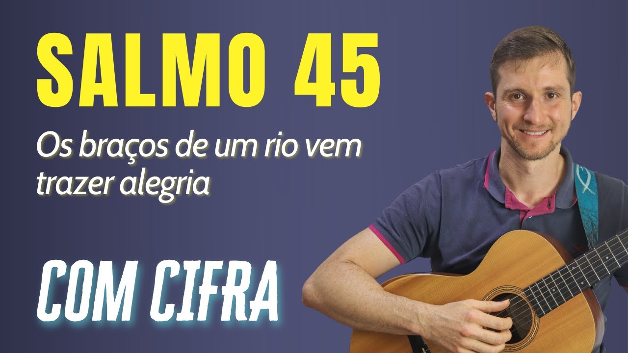 SALMO 45 – OS BRAÇOS DE UM RIO VEM TRAQZER ALEGRIA (Matheus Zelanti)