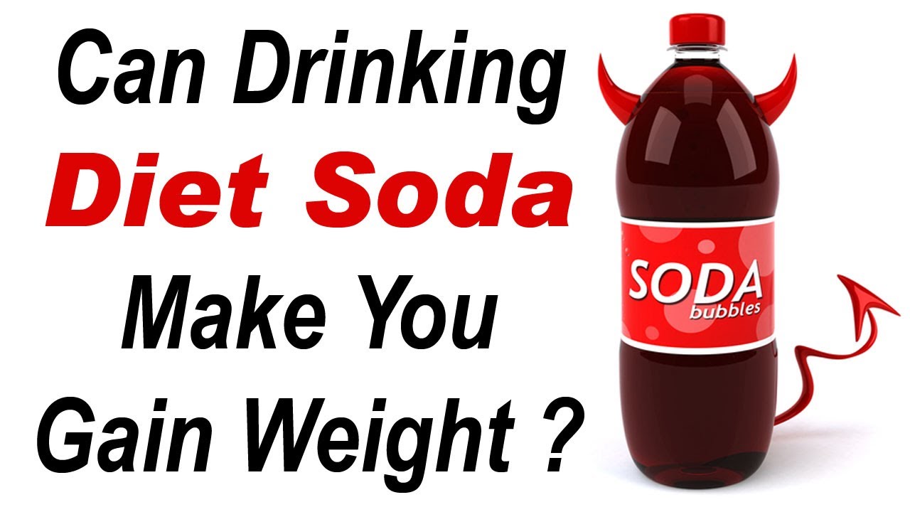 Can Drinking Diet Soda Make You Gain Weight ?