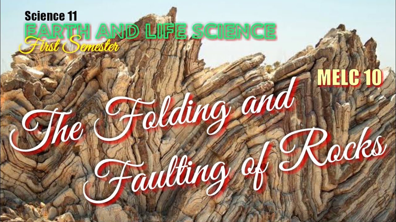 FOLDING AND FAULTING OF ROCKS / EARTH AND LIFE SCIENCE / SCIENCE 11 - MELC 10