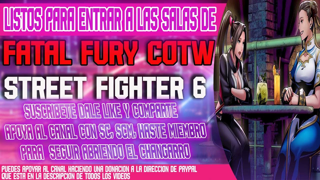 Chismesitos en salas de fatal fury COTW y SF6 ven a ser parte de estos pleitos