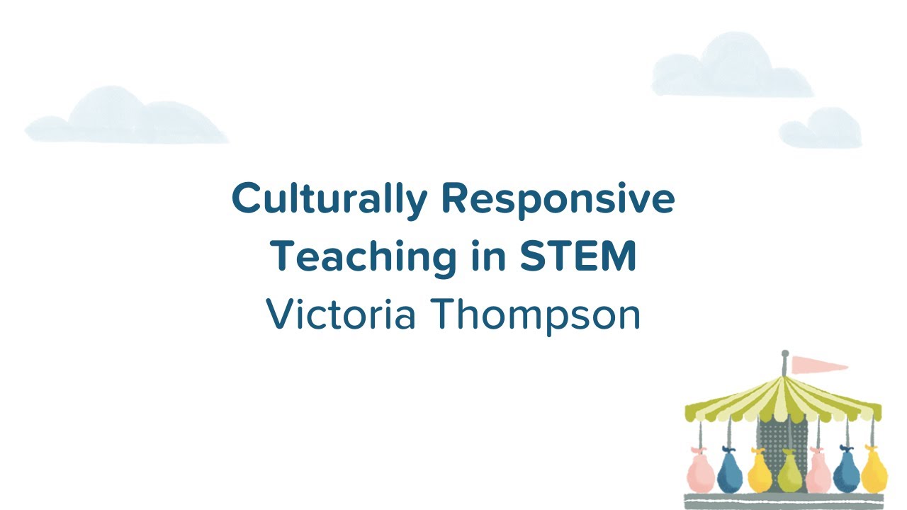 Culturally Responsive Teaching in STEM | Victoria Thompson