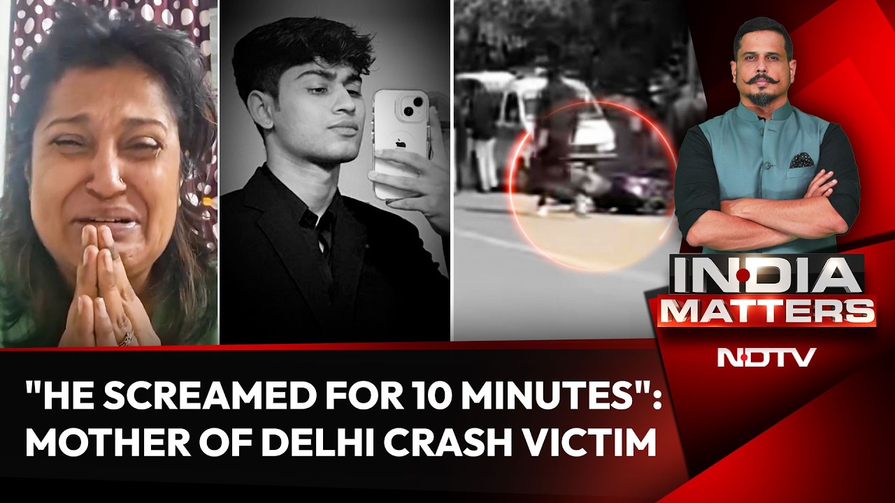 Delhi Accident | 'He Screamed For Help For 10 Minutes': Mother Of Delhi Man Killed In Crash