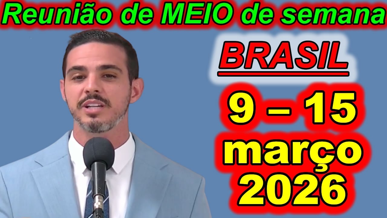 Reuni&atilde;o de meio semana 9 &ndash; 15 de mar&ccedil;o 2026 Portugues Brasil