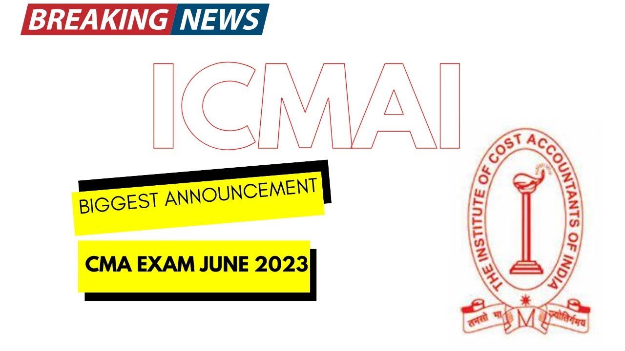 Breaking News | ICMAI Biggest Announcement | CMA Exam June 2023 |CMA Foundation, Inter & Final