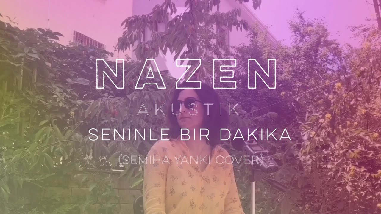 Nazen Akustik - Seninle Bir Dakika (Semiha Yankı Cover)