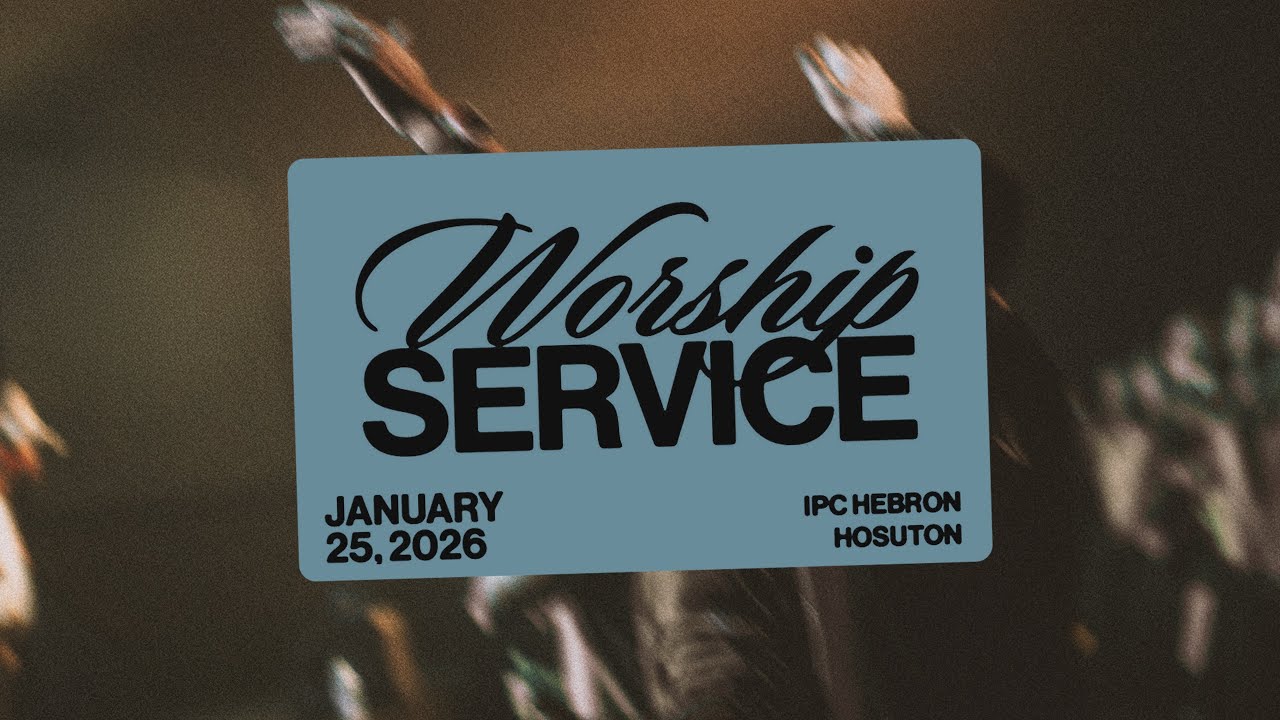 Worship Service - IPC Hebron Houston | Jan 25, 2026
