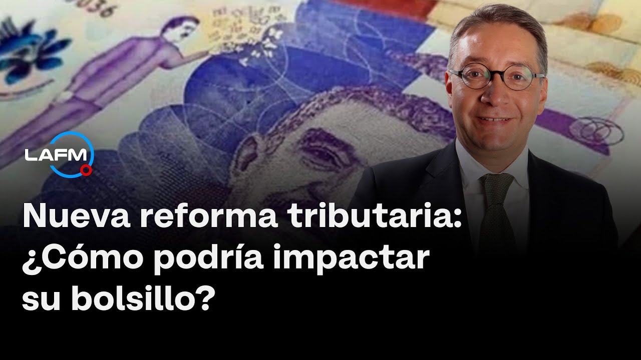Cómo podría afectar la nueva reforma tributaria su bolsillo