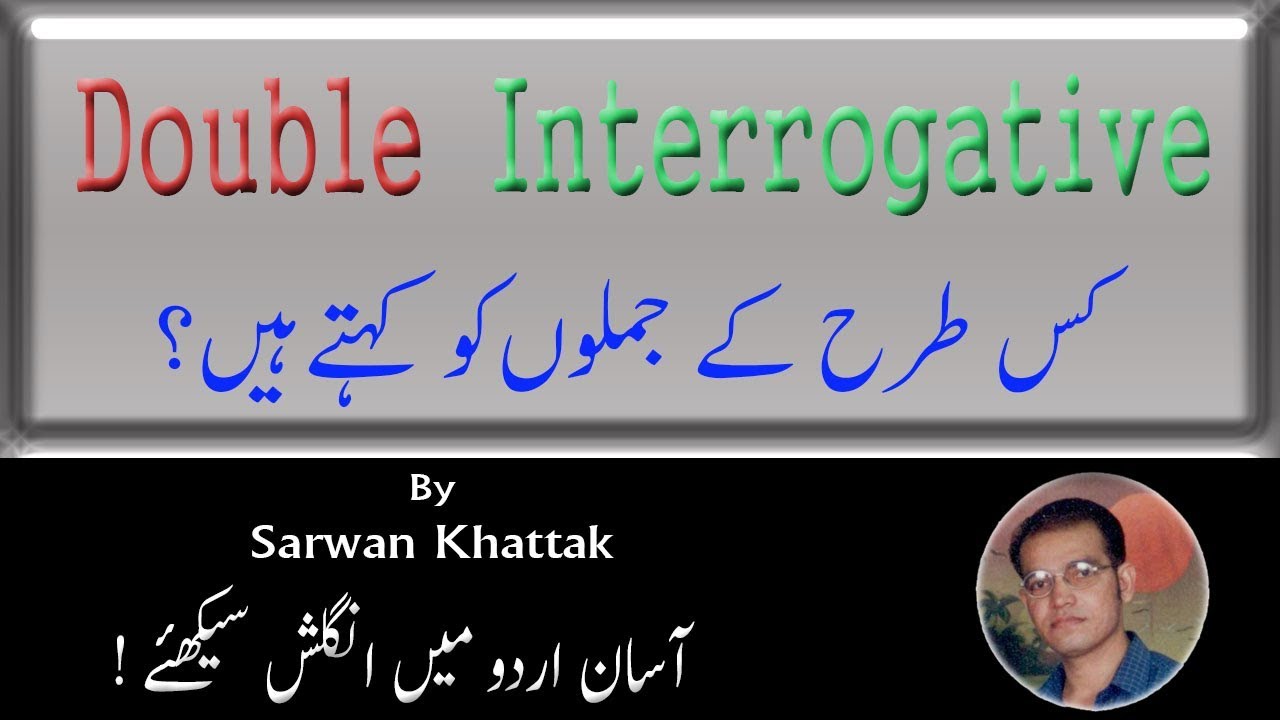 The Kinds of Sentences | (2) Double Interrogative | L:1 C:5  L:2 P:2  | Sarwan Khattak | Urdu/Hindi