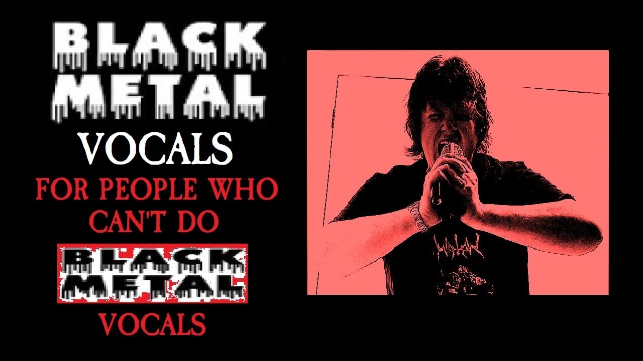 Black Metal Vocals For People Who Can't Do Black Metal Vocals