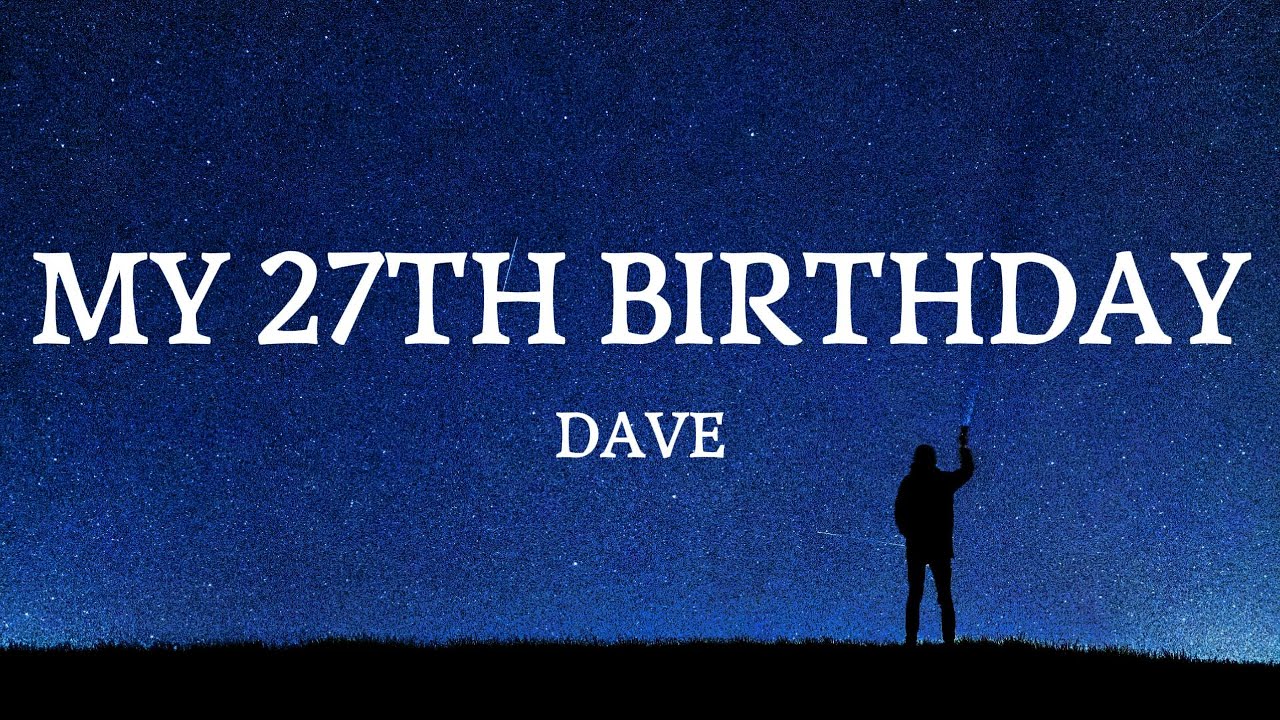 Dave - My 27th Birthday (lyrics)