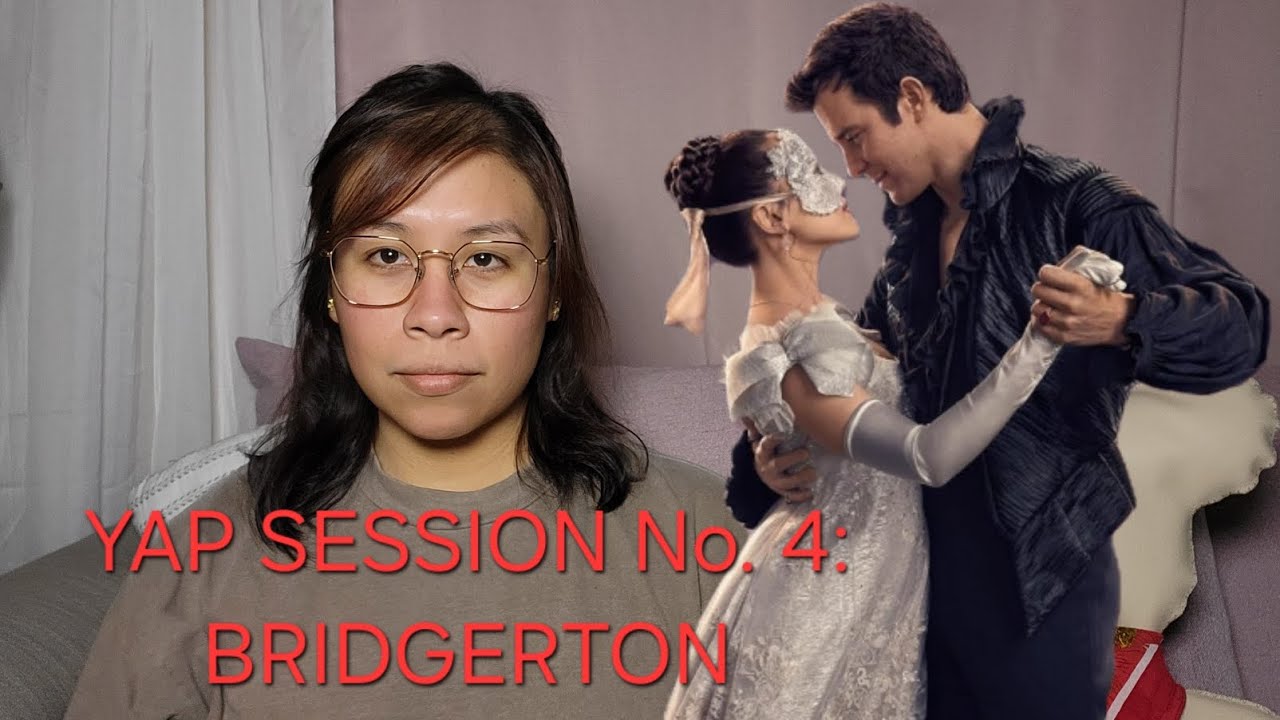 Yap Session No 4 - BRIDGERTON Season4 Part 1 - My honest reaction (Some Spoilers)