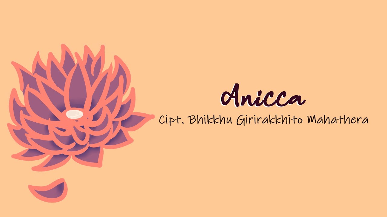 Anicca cipt. Bhikkhu Girirakkhito Mahathera