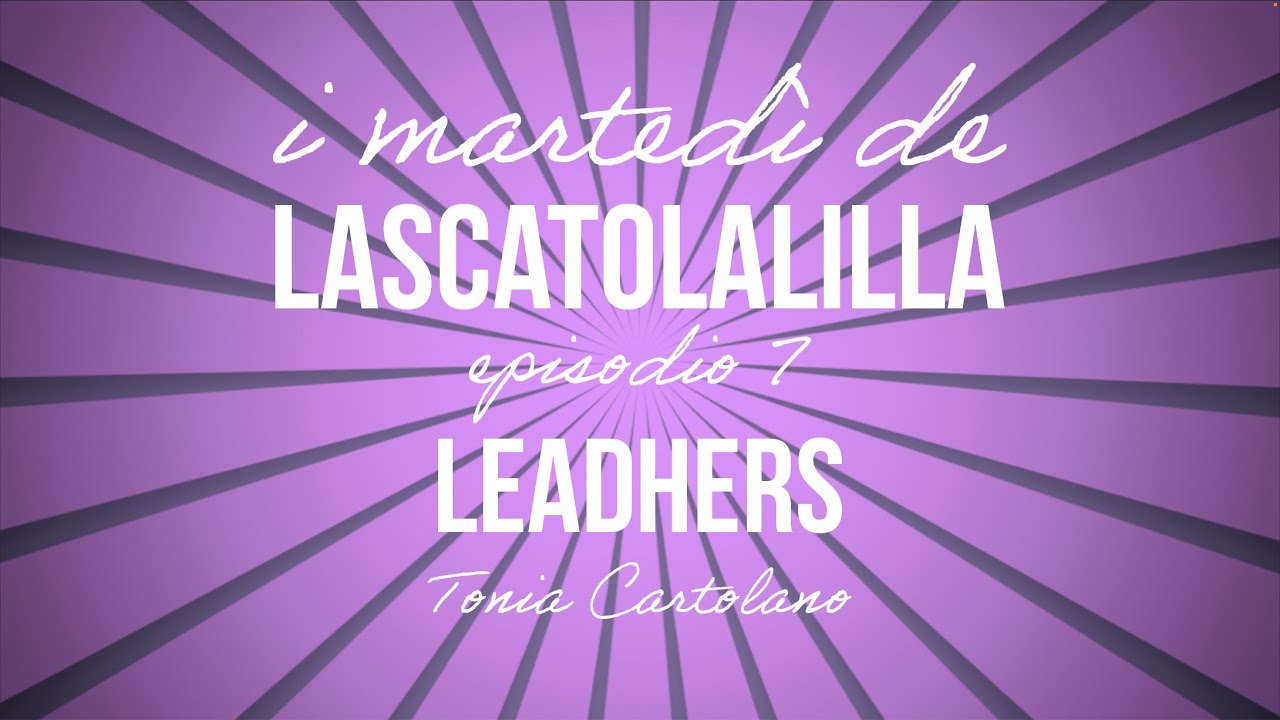 I martedì de LaScatolaLilla - Leadhers (Ep.7)