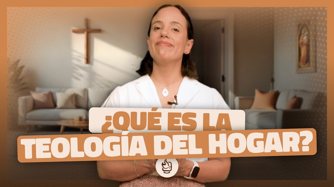 Teología del Hogar: Vive tu fe en cada rincón de tu casa