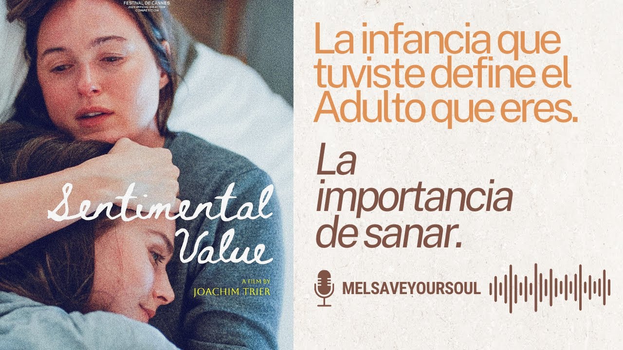 Cómo tu crianza afecta tu vida de adulto.🎙️ | Análisis película: valor sentimental.