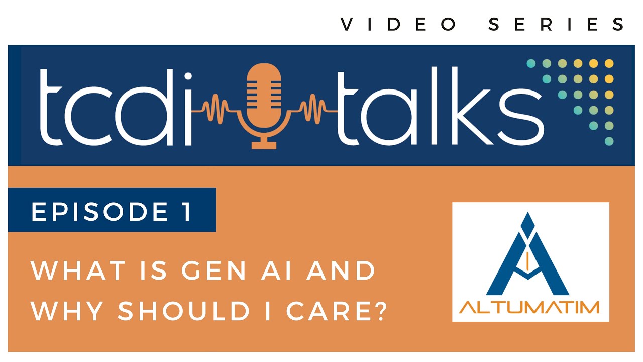 TCDI Talks with Altumatim : Episode 1 - What is GenAI & Why Should I Care?