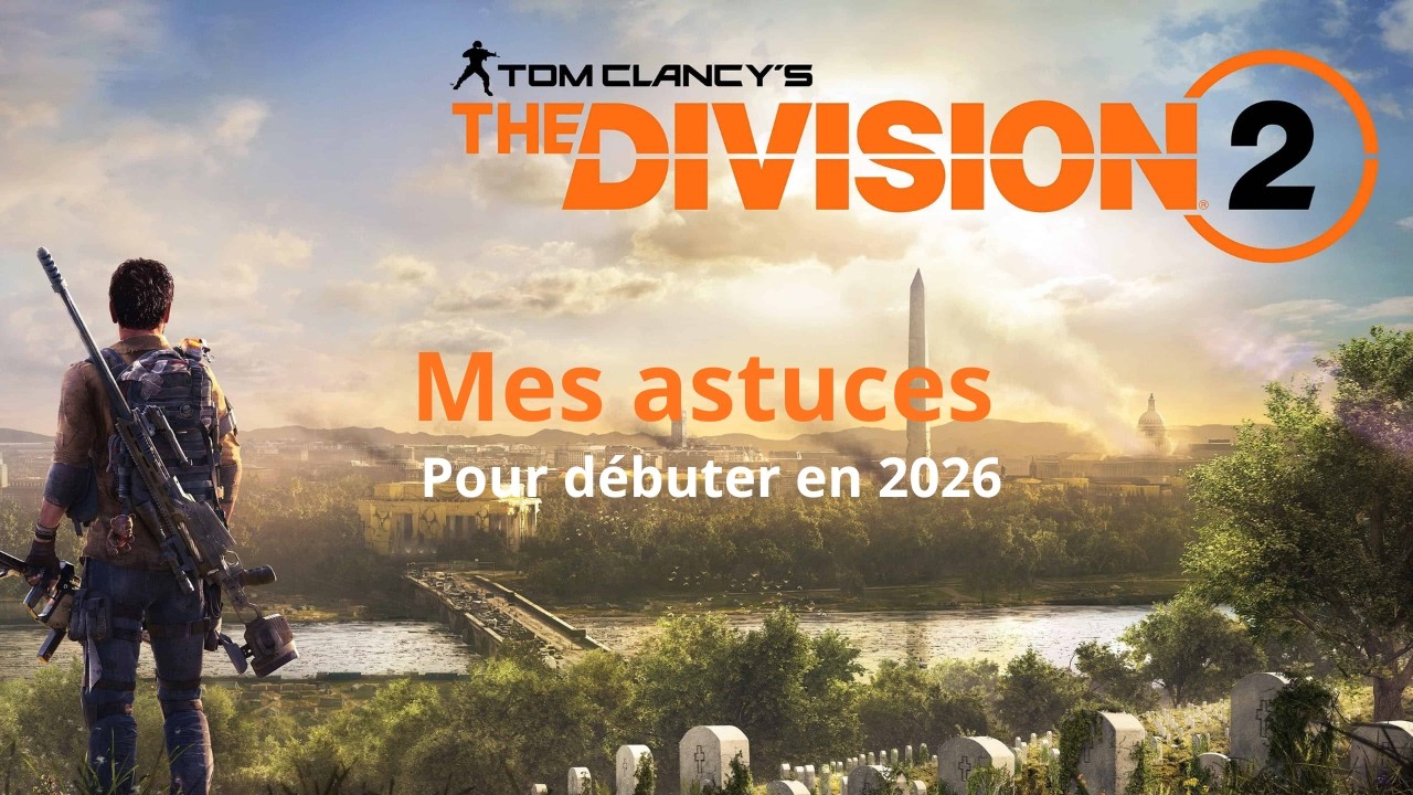 Mes astuces pour d&eacute;buter the division 2 en 2026