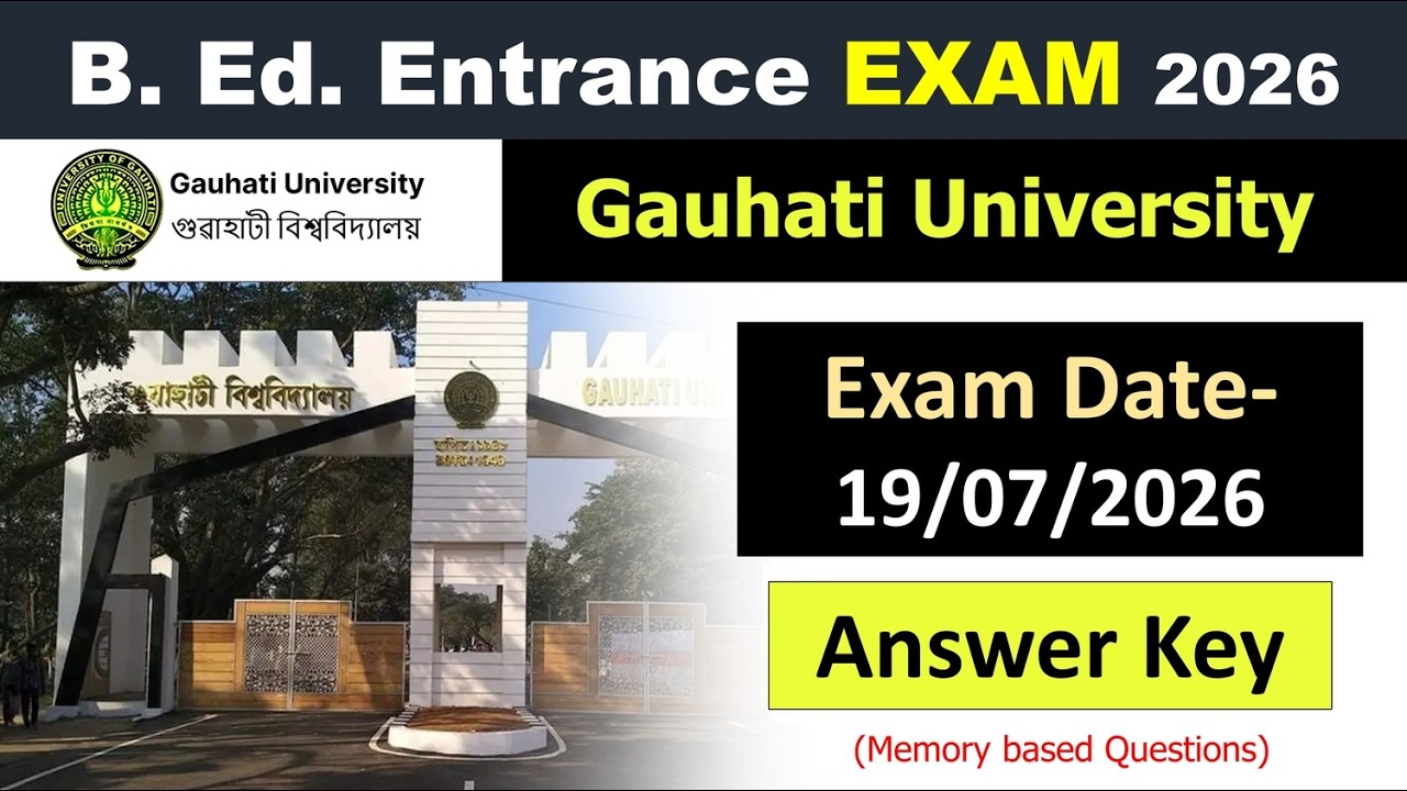 Gauhati University B.Ed. Entrance Exam 2026 | Answer Key | 19 July | Memory Based Questions Analysis