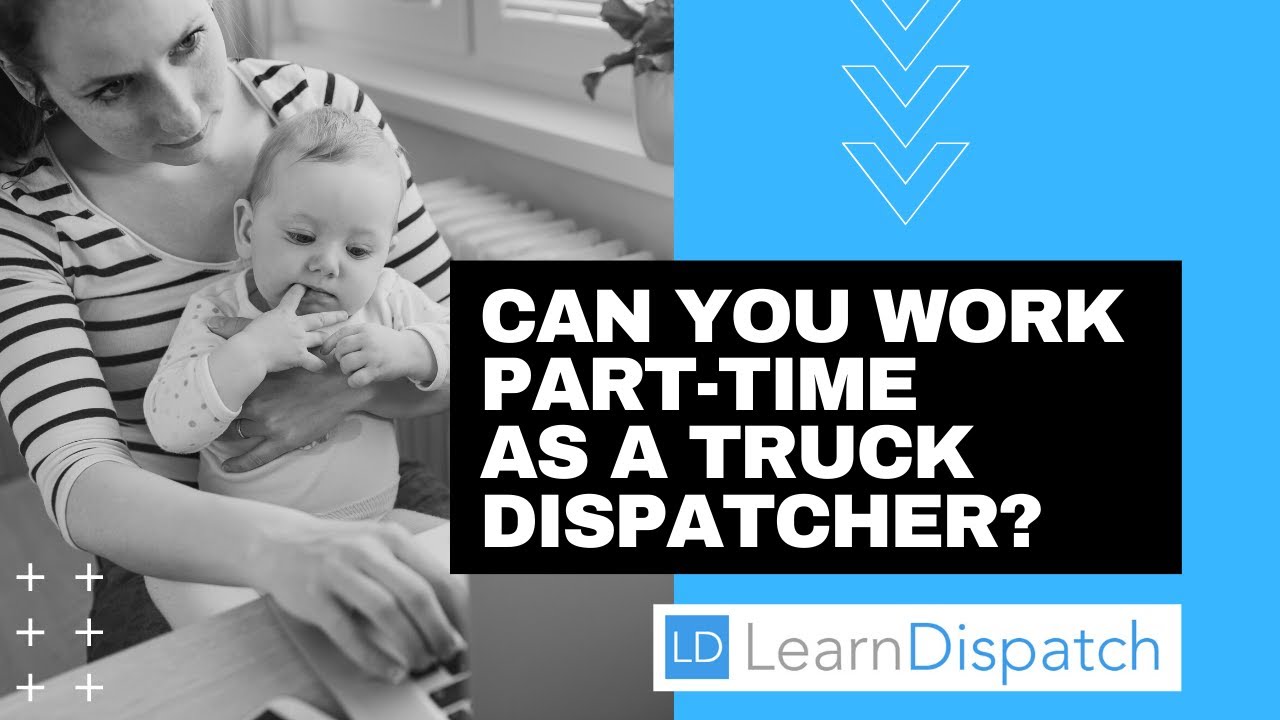 Can you work part-time as a truck dispatcher ?
