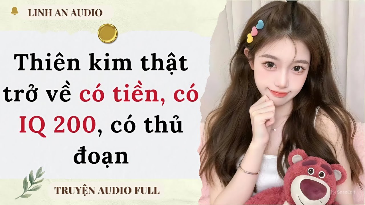 [TRUYỆN AUDIO] THIÊN KIM THẬT TRỞ VỀ  CÓ TIỀN, CÓ IQ 200, CÓ THỦ ĐOẠN (FULL)|| LINH AN AUDIO