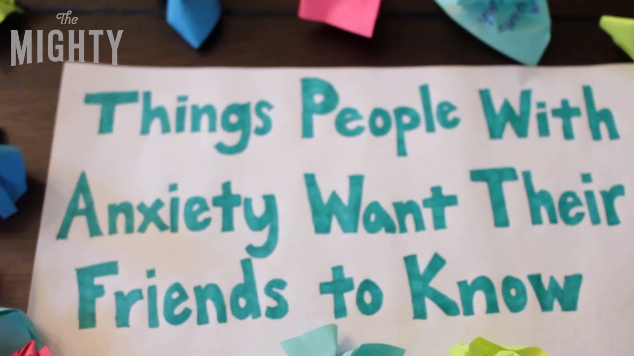 Things People With Anxiety Want Their Friends to Know
