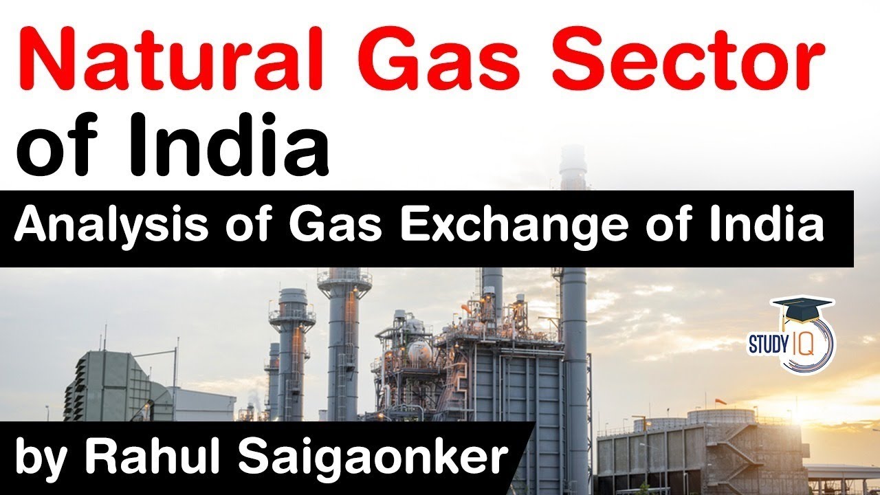 Natural Gas Sector of India - Analysis of Gas Exchange of India #UPSC #IAS