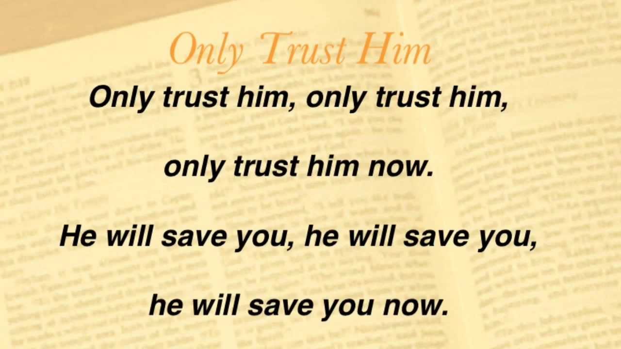 Only Trust Him (United Methodist Hymnal #337)