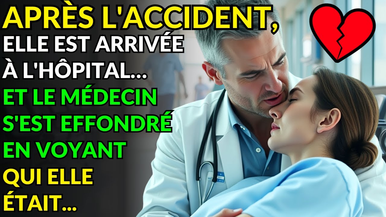 APRÈS L'ACCIDENT, ELLE EST ARRIVÉE À L'HÔPITAL…ET LE MÉDECIN S'EST EFFONDRÉ EN VOYANT QUI ELLE ÉTAIT