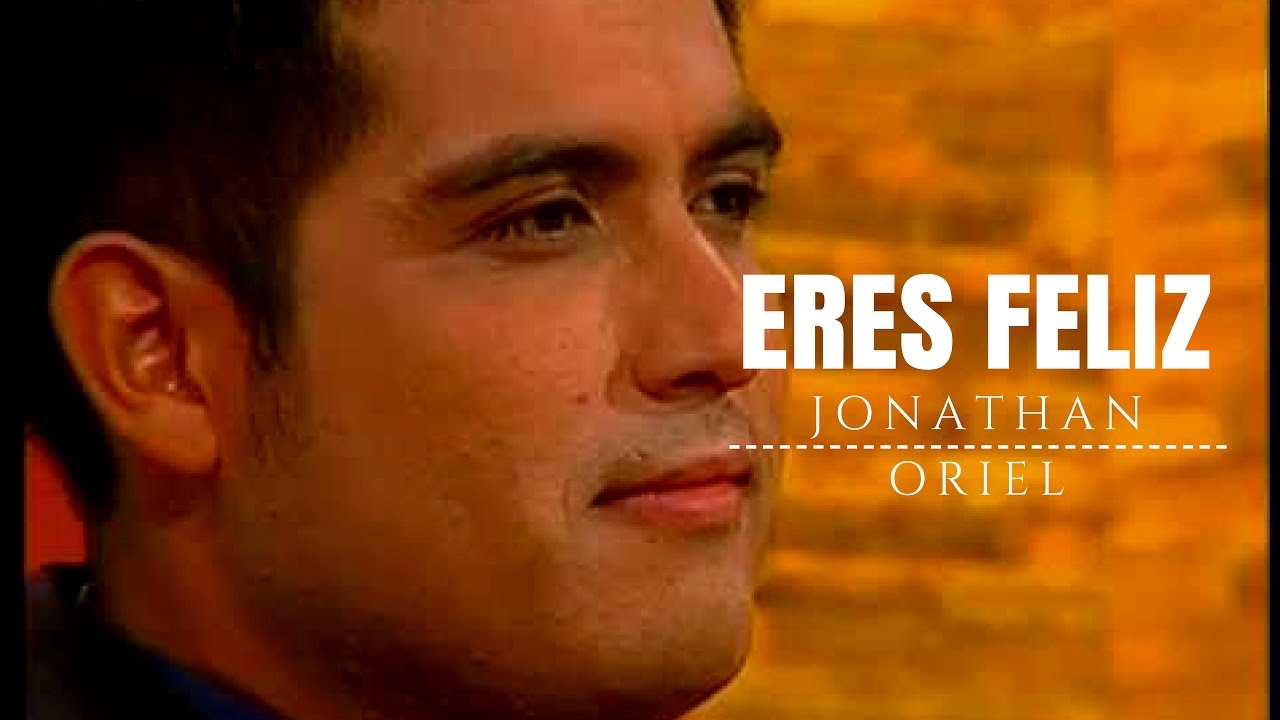 Eres Feliz? Jonathan Oriel