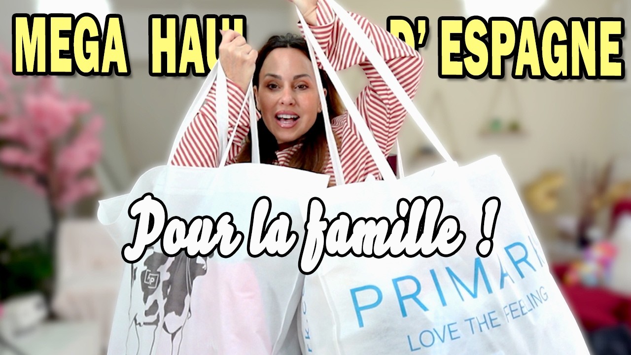 MEGA HAUL D'ESPAGNE POUR LA FAMILLE !