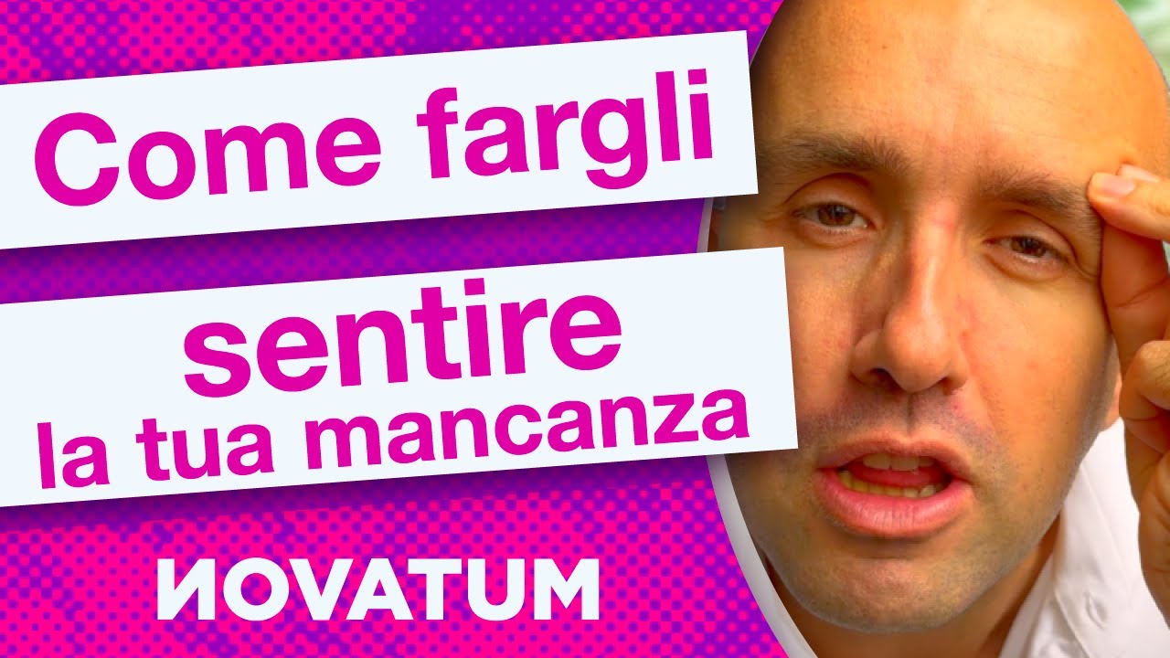 Come fargli sentire la mancanza