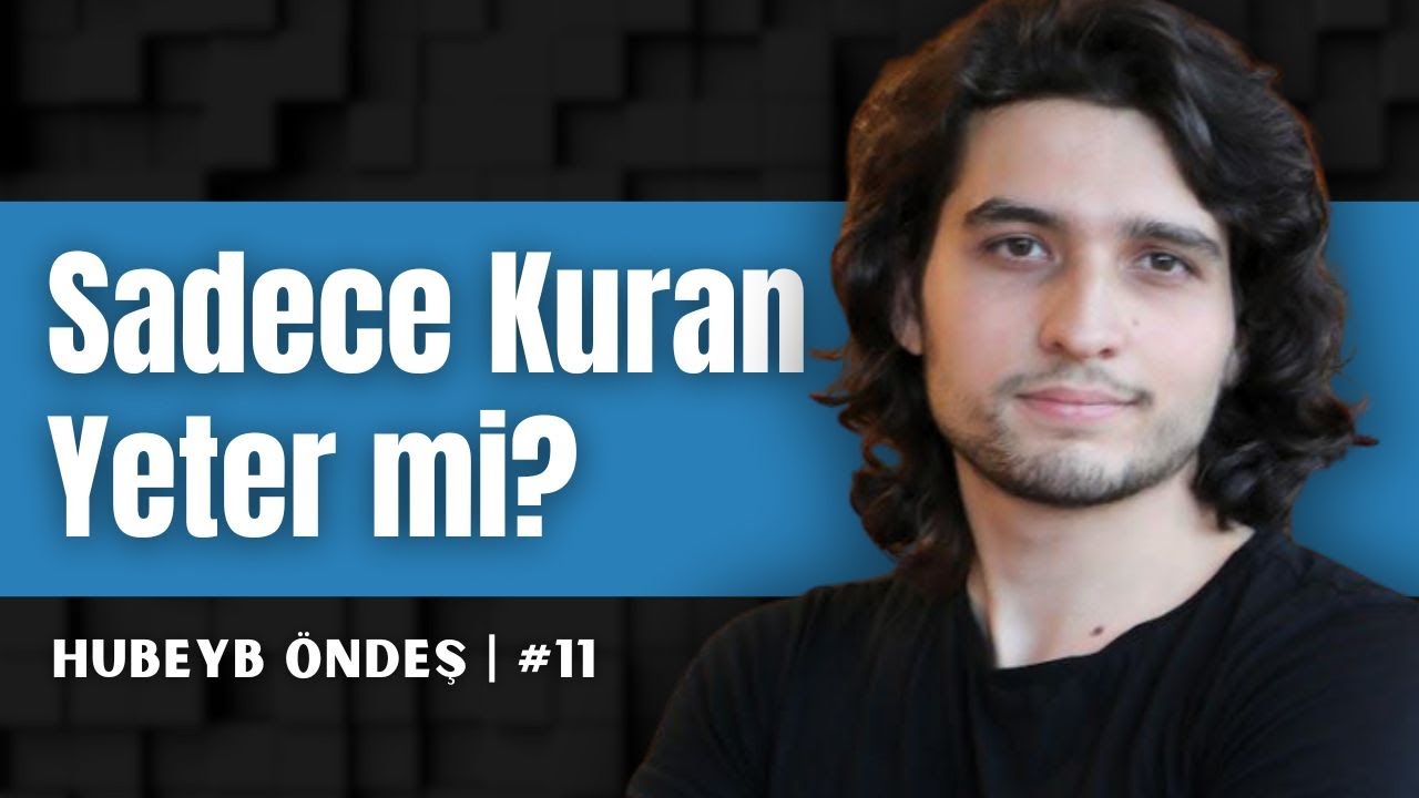 Sadece Kuran Yeter Mi? - Hubeyb Öndeş - Meseleler #11