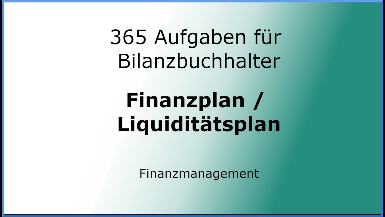 365 Aufgaben für Bilanzbuchhalter (040101) - Finanzmanagement - Finanzplan - Liquiditätsplan